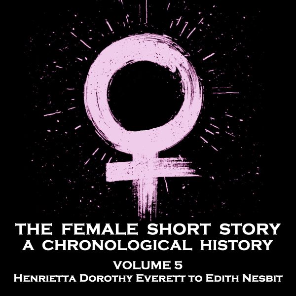 The Female Short Story - A Chronological History - Volume 5 - Marion Hepworth Dixon to Ada Radford (Audiobook) Fashion