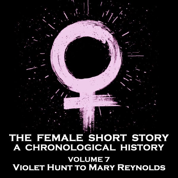 The Female Short Story - A Chronological History - Volume 7 - May Sinclair to Mary Austin (Audiobook) Online Sale