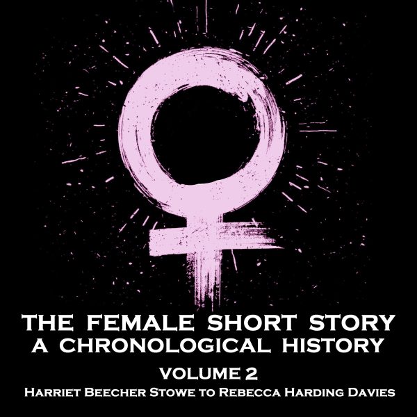 The Female Short Story - A Chronological History - Volume 2 - Fanny Fern to Hesba Stretton (Audiobook) Supply