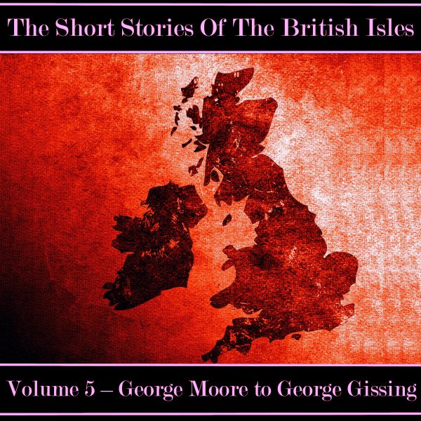 The British Short Story - Volume 5 – George Moore to George Gissing (Audiobook) Supply