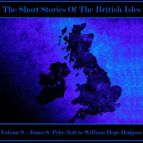 The British Short Story - Volume 9 – James S. Pyke-Nott to William Hope Hodgson (Audiobook) Online