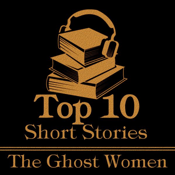 The Top Ten Short Stories - The Ghost Women (Audiobook) Online